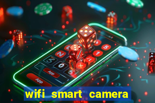 wifi smart camera easy to achieve real time remote viewing